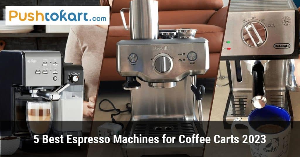 5 Best Espresso Machines for Coffee Carts 2023
